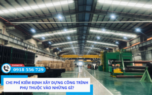 Chi phí kiểm định xây dựng công trình phụ thuộc vào những gì?