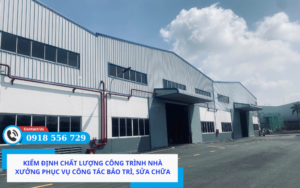 Kiểm định chất lượng công trình nhà xưởng phục vụ công tác bảo trì, sửa chữa