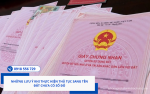 Những lưu ý khi thực hiện thủ tục sang tên đất chưa có sổ đỏ