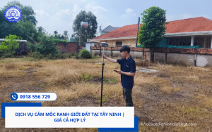 Dịch vụ cắm mốc ranh giới đất tại Tây Ninh Giá cả hợp lý