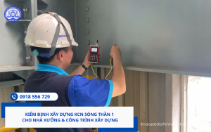 Kiểm định xây dựng KCN Sóng Thần 1 Hotline 0918 556 729 Mr Tiên