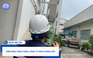 Kiểm định công trình: Công ty TNHH Chánh Kiết Hotline 0918 556 729 Mr Tiên